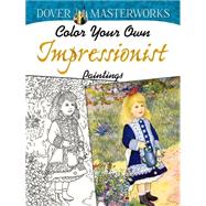 Dover Masterworks: Color Your Own Impressionist Paintings,9780486780252
