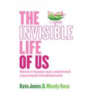 The Invisible Life of Us Welcome to the joyous, messy, colourful world of parenting kids with additional needs