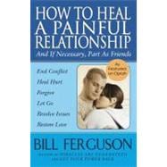 How to Heal a Painful Relationship and If Necessary How to Part As Friends