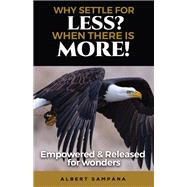 WHY SETTLE FOR LESS WHEN THERE IS MORE