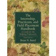 Internship, Practicum, and Field Placement Handbook, The: A Guide for the Helping Professions