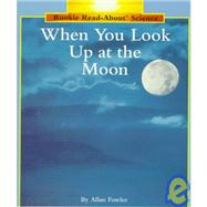 When You Look Up at the Moon (Rookie Read-About Science: Space Science)