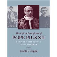 The Life & Pontificate of Pope Pius XII