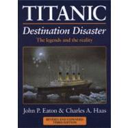 Titanic: Destination Disaster : The Legends and the Reality