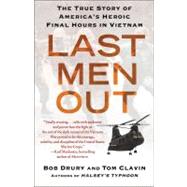Last Men Out : The True Story of America's Heroic Final Hours in Vietnam