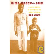 In the Shadow of a Saint : A Son's Journey to Understand His Father's Legacy