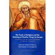 Study of Religion and the Training of Muslim Clergy in Europe : Academic and Religious Freedom in the 21st Century