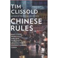 Chinese Rules: Mao's Dog, Deng's Cat, and Five Timeless Lessons for Understanding China