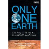 Only One Earth: The Long Road via Rio to Sustainable Development