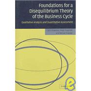 Foundations for a Disequilibrium Theory of the Business Cycle: Qualitative Analysis and Quantitative Assessment