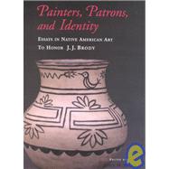 Painters, Patrons and Identity : Essays in Native American Art to Honor J. J. Brody