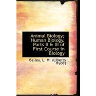 Animal Biology; Human Biology Parts II and III of First Course in Biology