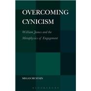 Overcoming Cynicism,   William James and the Metaphysics of Engagement