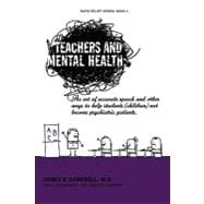 Teachers and Mental Health : The Art of Accurate Speech and Other Ways to Help Students (Children) Not Become Psychiatric Patients