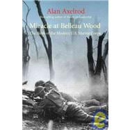 Miracle at Belleau Wood : The Birth of the Modern U. S. Marine Corps