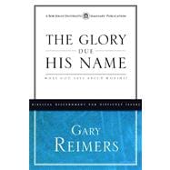 Glory Due His Name : What God Says about Worship