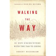 Walking the Way : 81 Zen Encounters with the Tao Te Ching