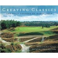 Creating Classics The Golf Courses of Harry Colt