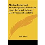 Altislandische Und Altnorwegische Grammatik Unter Berucksichtigung Des Urnordischen