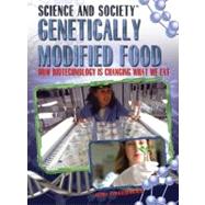 Genetically Modified Food : How Biotechnology Is Changing What We Eat,9781435850255