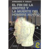 El Fin De La Idiotez Y La Muerte Del Hombre Nuevo