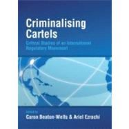 Criminalising Cartels Critical Studies of an International Regulatory Movement