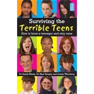 Surviving the Terrible Teens: How to Have a Teenager and Stay Sane
