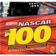 ESPN Ultimate NASCAR : The 100 Defining Moments in Stock Car Racing History