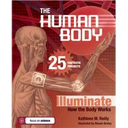 THE HUMAN BODY 25 FANTASTIC PROJECTS Illuminate How the Body Works