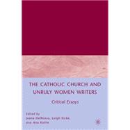 The Catholic Church and Unruly Women Writers Critical Essays