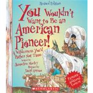 You Wouldn't Want to Be an American Pioneer! (Revised Edition) (You Wouldn't Want to…: American History)