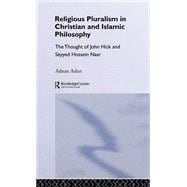 Religious Pluralism in Christian and Islamic Philosophy: The Thought of John Hick and Seyyed Hossein Nasr