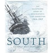 South The Illustrated Story of Shackleton's Last Expedition 1914-1917