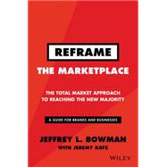 Reframe The Marketplace The Total Market Approach to Reaching the New Majority