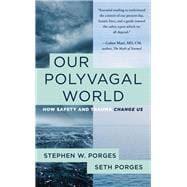 Our Polyvagal World How Safety and Trauma Change Us