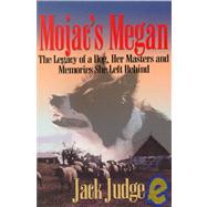 Mojac's Megan : The Legacy of a Dog, Her Masters and Memories She Left Behind