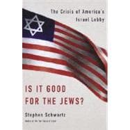 Is It Good for the Jews? : The Crisis of America's Israel Lobby
