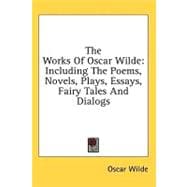 The Works of Oscar Wilde: Including the Poems, Novels, Plays, Essays, Fairy Tales and Dialogs : Six Volumes in One