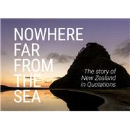 Nowhere far from the sea The Story of New Zealand in Quotations