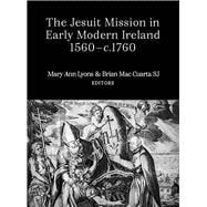 The Jesuit mission in early modern Ireland, 1560-1760,9781801510257