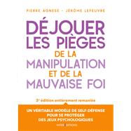 Déjouer les pièges de la manipulation et de la mauvaise foi - 3e éd.