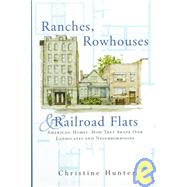 Ranches, Rowhouses, and Railroad Flats: American Homes : How They Shape Our Landscapes and Neighborhoods