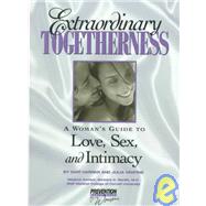 Extraordinary Togetherness A Woman's Guide to Loe, Sex and Intimacy