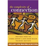 The Complexity of Connection Writings from the Stone Center's Jean Baker Miller Training Institute