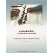 Understanding the Nature of Autism: A Guide to the Autism Spectrum Disorders-third Edition