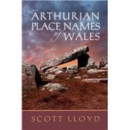 The Arthurian Place Names of Wales