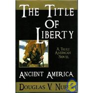 The Title of Liberty: Ancient America