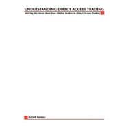 Understanding Direct Access Trading : Making the Move from Your Online Broker to Direct Access Trading