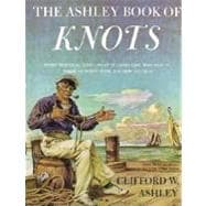 Ashley Book of Knots Every Practical Knot--What It Looks Like, Who Uses It, Where It Comes From, and How to Tie It