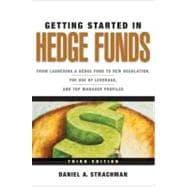 Getting Started in Hedge Funds From Launching a Hedge Fund to New Regulation, the Use of Leverage, and Top Manager Profiles